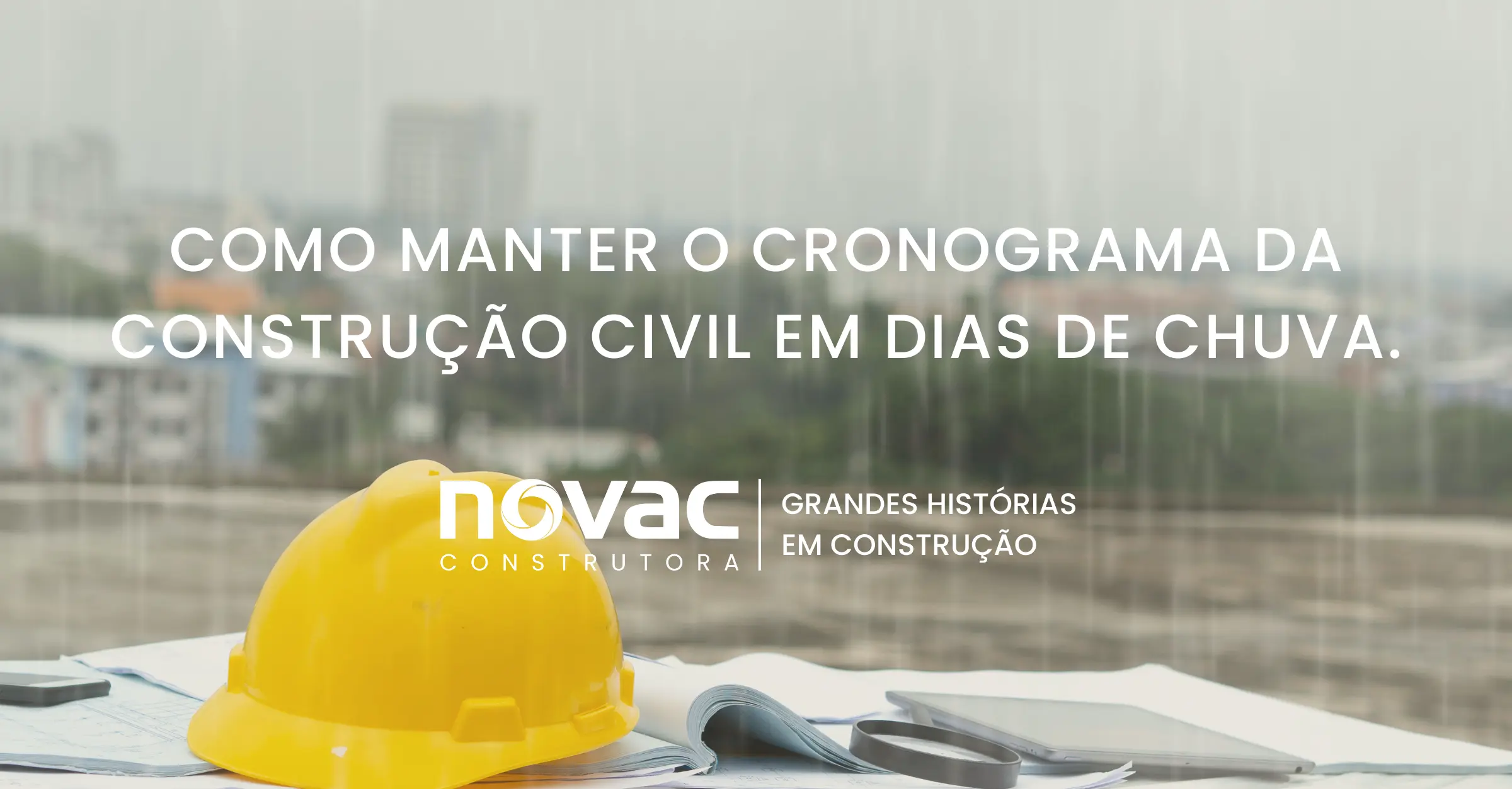Capa - Como manter o cronograma da obra em dias de chuva